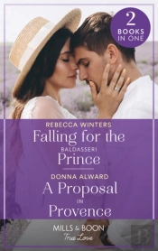 Falling For The Baldasseri Prince / A Proposal In Provence