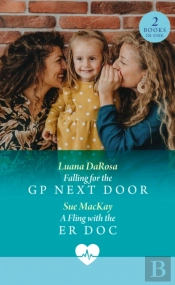 Falling For The Gp Next Door / A Fling With The Er Doc