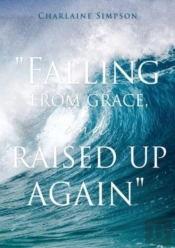 ' Falling From Grace, And Raised Up Again '
