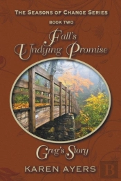 Fall'S Undying Promise . . . Greg'S Story