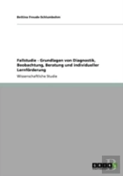 Fallstudie - Grundlagen Von Diagnostik, Beobachtung, Beratung Und Individueller Lernfaã‚Â¶Rderung