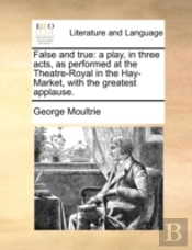 False And True: A Play, In Three Acts, A