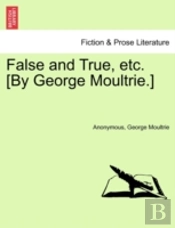 False And True, Etc. (By George Moultrie.)
