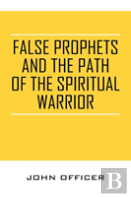 False Prophets And The Path Of The Spiritual Warrior