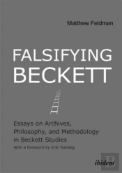 Falsifying Beckett - Essays On Archives, Philosophy, And Methodology In Beckett Studies