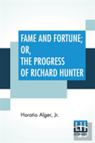 Fame And Fortune; Or, The Progress Of Richard Hunter