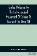 Familiar Dialogues For The Instruction And Amusement Of Children Of Four And Five Years Old