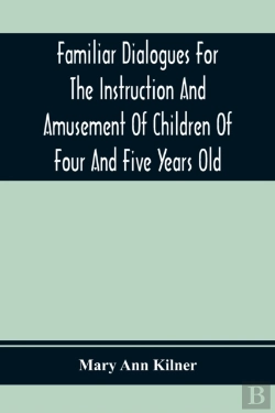 Bertrand.pt - Familiar Dialogues For The Instruction And Amusement Of Children Of Four And Five Years Old