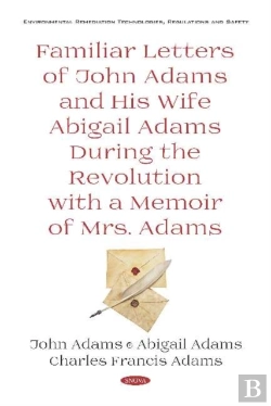 Bertrand.pt - Familiar Letters Of John Adams And His Wife Abigail Adams During The Revolution With A Memoir Of Mrs. Adams