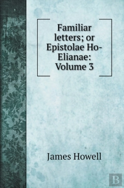 Bertrand.pt - Familiar Letters; Or Epistolae Ho-Elianae