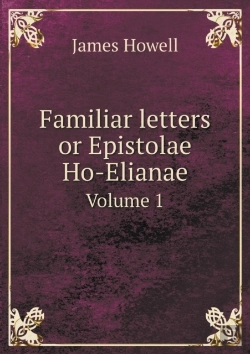 Bertrand.pt - Familiar Letters Or Epistolae Ho-Elianae Volume 1