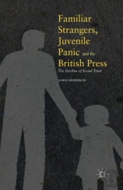 Familiar Strangers, Juvenile Panic And The British Press