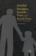 Familiar Strangers, Juvenile Panic And The British Press