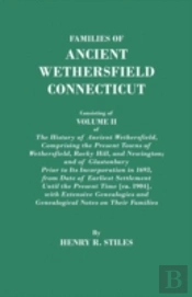 Families Of Ancient Wethersfield, Connecticut. Consisting Of Volume Ii Of The History Of Ancient Wethersfield, Comprising The Present Towns Of Wethersfield, Rocky Hill, And Newington; And Of Glastonbu