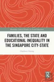 Families, The State And Educational Inequality In The Singapore City-State