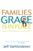 Families Where Grace Is In Place Â€“ Building A Home Free Of Manipulation, Legalism, And Shame