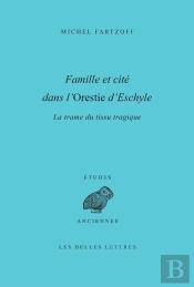 Famille Et Cité Dans L'Orestie D'Eschyle ; La Trame Du Tissu Tragique