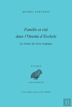 Bertrand.pt - Famille Et Cité Dans L'Orestie D'Eschyle ; La Trame Du Tissu Tragique