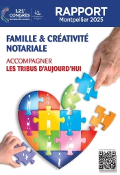 Famille Et Créativité Notariale : Accompagner Les Tribus D'Aujourd'Hui (121e Congrès Des Notaires De France 2025)
