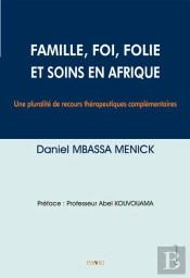 Famille, Foi, Folie Et Soins En Afrique. Une Pluralite De Recours Therapeutiques Complementaires