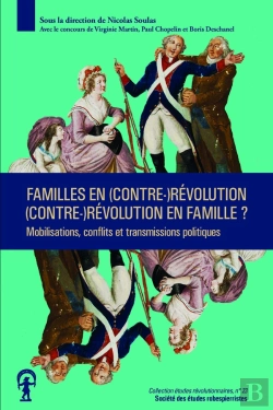 Bertrand.pt - Familles En (Contre-)Révolution, (Contre-)Révolution En Famille ? Mobilisations, Conflits Et Transmissions Politiques