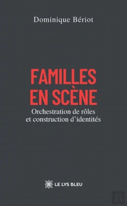 Bertrand.pt - Familles En Scène : Orchestration De Rôles Et Construction D'Identités