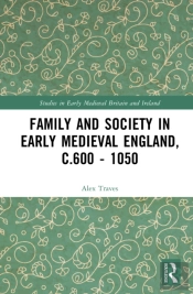 Family And Society In Early Medieval England, C.600 - 1050