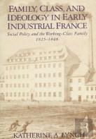 Family, Class, And Ideology In Early Industrial France