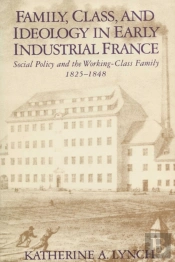 Family, Class, And Ideology In Early Industrial France