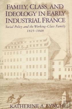 Bertrand.pt - Family, Class, And Ideology In Early Industrial France