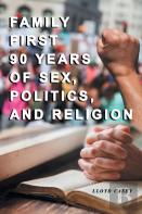 Family First 90 Years Of Sex, Politics, And Religion