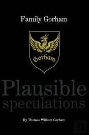 Family Gorham Plausible Speculations