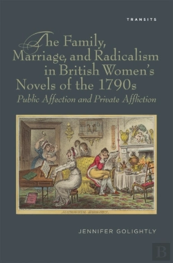 Bertrand.pt - Family, Marriage, And Radicalism In British Women'S Novels Of The 1790s