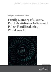 Family Memory Of History. Patriotic Attitudes In Selected Polish Families During World War Ii
