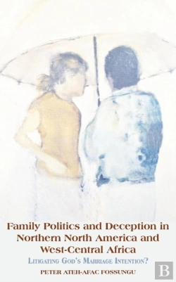 Bertrand.pt - Family Politics And Deception In Northern North America And West-Central Africa. Litigating God'S Marriage Intention?