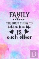 Family The Best Thing To Hold On To In Life Is Each Other