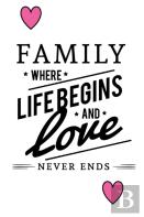 Family Where Life Begins And Love Never Ends