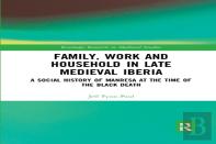 Family, Work, And Household In Late Medieval Iberia