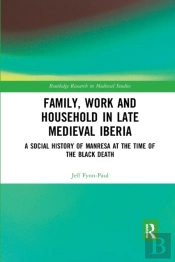 Family, Work, And Household In Late Medieval Iberia