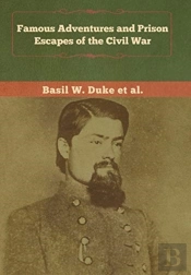 Famous Adventures And Prison Escapes Of The Civil War