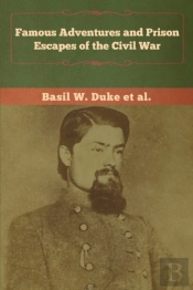 Famous Adventures And Prison Escapes Of The Civil War