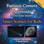 Famous Comets And Asteroids In Our Solar System! Space Science For Kids - Children'S Astronomy & Space Books
