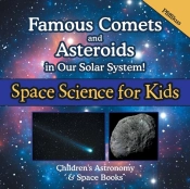 Famous Comets And Asteroids In Our Solar System! Space Science For Kids - Children'S Astronomy & Space Books