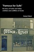 Famous For Suits: The Story Of Foster And Tetley, Clothiers And Outfitters Of Goole