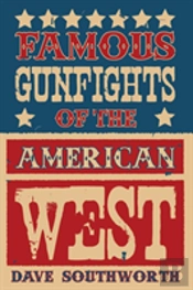 Famous Gunfights Of The American West