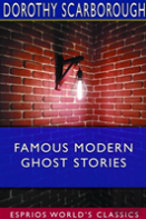 Famous Modern Ghost Stories  (Esprios Classics)