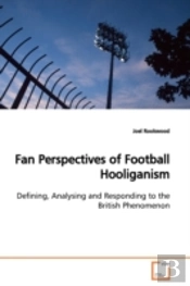 Fan Perspectives Of Football Hooliganism