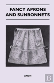 Fancy Aprons And Sunbonnets