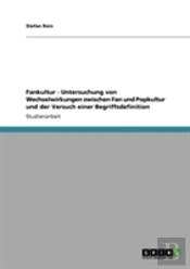 Fankultur - Untersuchung Von Wechselwirkungen Zwischen Fan Und Popkultur Und Der Versuch Einer Begriffsdefinition