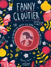 Fanny Cloutier T02 - L'Annee Ou Mon Pere M'A Forcee A Le Suivre Au Bout Du Bout Du Monde